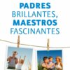 PADRES BRILLANTES, MAESTROS FASCINANTES