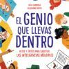 EL GENIO QUE LLEVAS DENTRO: RETOS Y JUEGOS PARA EJERCITAR LAS INTELIGENCIAS MULTIPLES