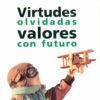 Virtudes olvidadas. Valores con futuro