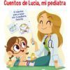 CUENTOS DE LUCÍA, MI PEDIATRA - LUCIA GALAN