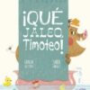¡QUE JALEO TIMOTEO!