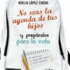 No seas la agenda de tus hijos y prepáralos para la vida