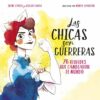 LAS CHICAS SON GUERRERAS: 26 REBELDES QUE TRANSFORMARON EL MUNDO