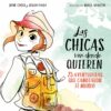 LAS CHICAS VAN DONDE QUIEREN: 25 AVENTURAS QUE CAMBIARON LA HISTORIA